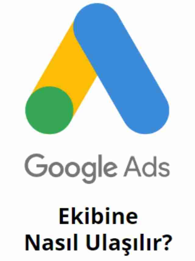 Google Ads Ekibine Nasıl Ulaşılır?